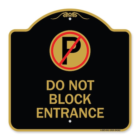 Signmission Do Not Block Entrance W/ No Parking, Black & Gold Aluminum Sign, 18" x 18", BG-1818-24162 A-DES-BG-1818-24162